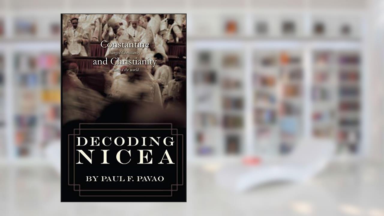 Decoding Nicea: Constantine Changed Christianity and Christianity Changed the World, written by Paul Pavao