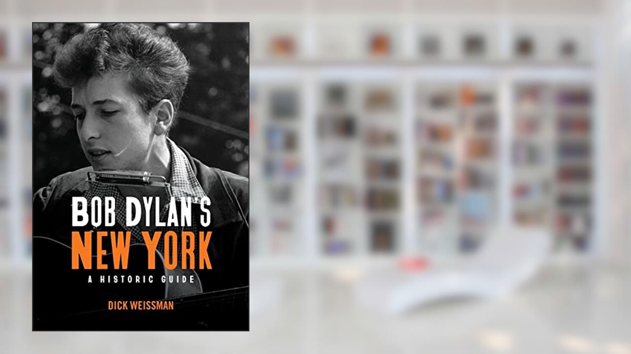 Bob Dylan's New York: A Historic Guide (Excelsior Editions), written by Dick Weissman