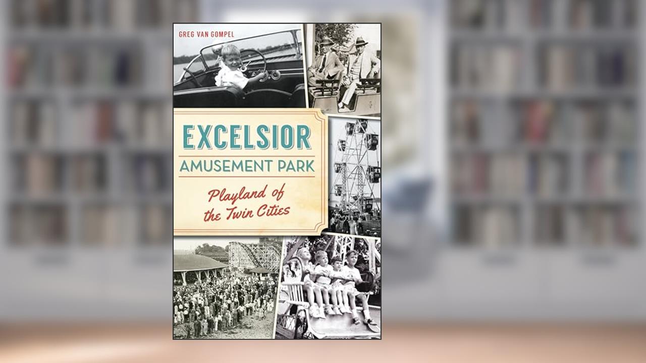 Excelsior Amusement Park: Playland of the Twin Cities (Landmarks), written by Greg Van Gompel