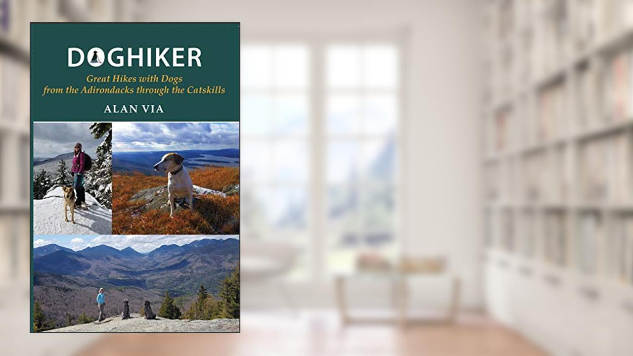 Doghiker: Great Hikes with Dogs from the Adirondacks through the Catskills (Excelsior Editions), written by Alan Via