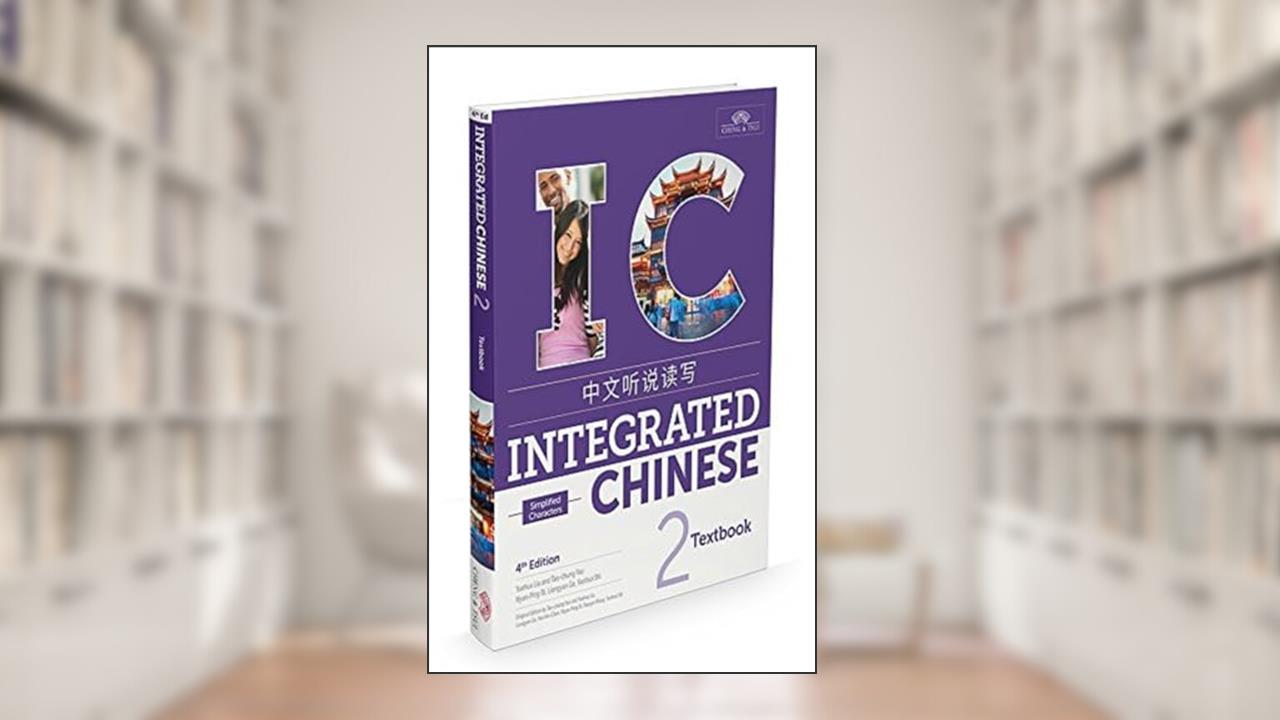 Integrated Chinese 2 Textbook Simplified (Chinese and English Edition), written by Yuehua Liu; Tao-Chung Yao; Nyan-Ping Bi; Liangyan Ge; Yaohua Shi