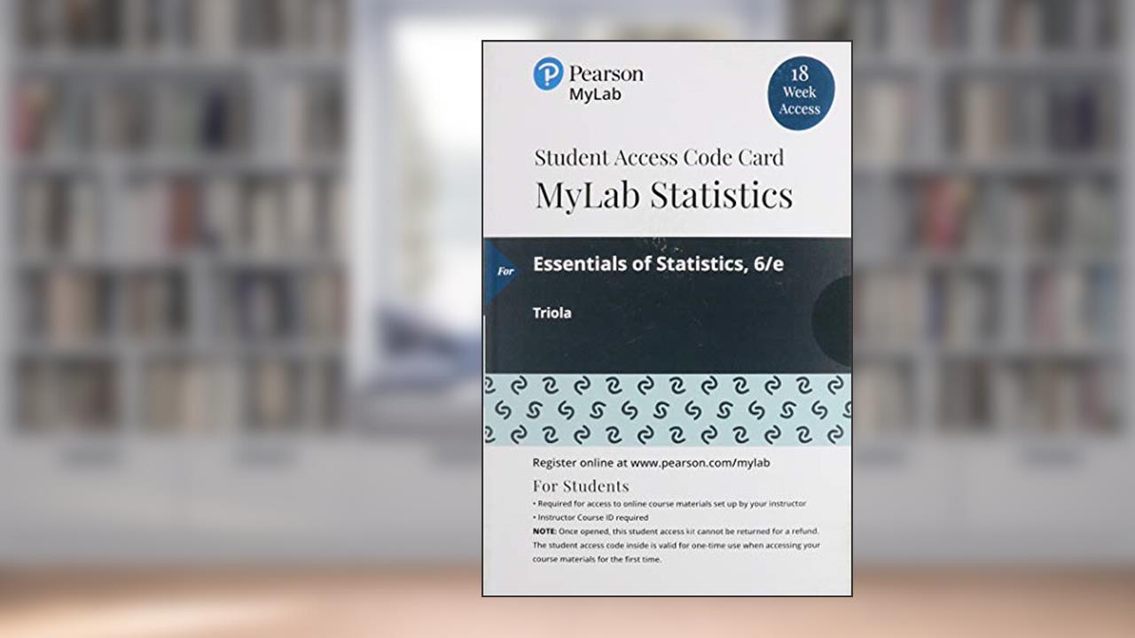 Essentials of Statistics -- MyLab Statistics with Pearson eText, written by Mario Triola