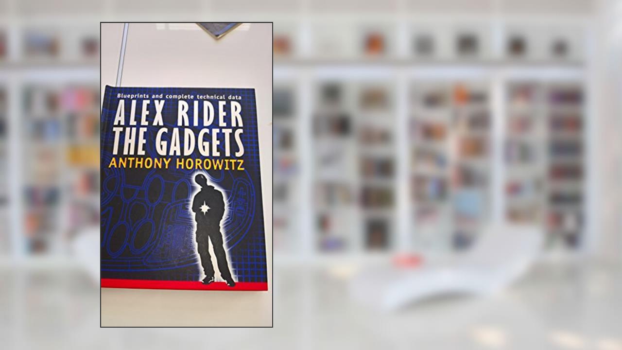 Alex Rider: The Gadgets, written by Anthony Horowitz