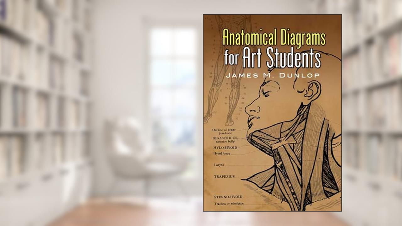 Anatomical Diagrams for Art Students (Dover Art Instruction), written by James M. Dunlop