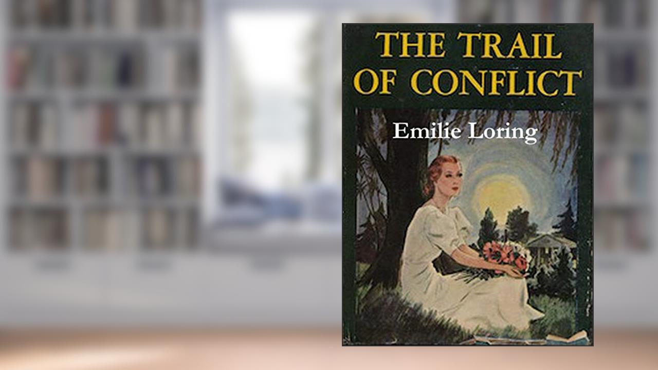 The Trail of Conflict, written by Emilie Loring