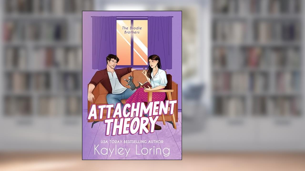 Attachment Theory: A Single Mom Romantic Comedy (The Brodie Brothers Book 2), written by Kayley Loring