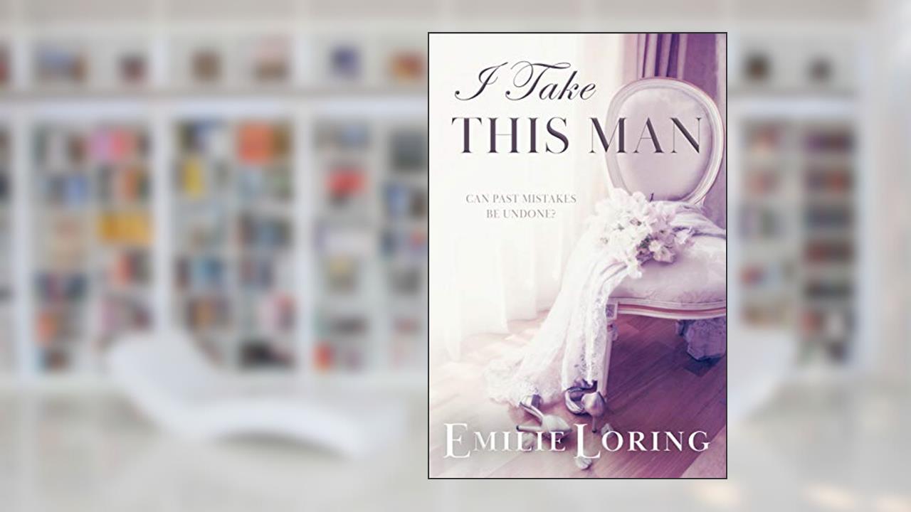 I Take This Man: A classic heart-warming romance (Emilie Loring Romance), written by Emilie Loring
