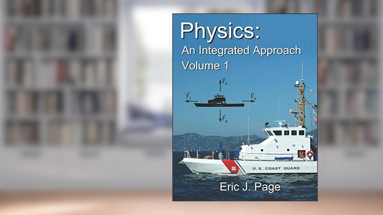 Physics: An Integrated Approach, written by Eric J. Page