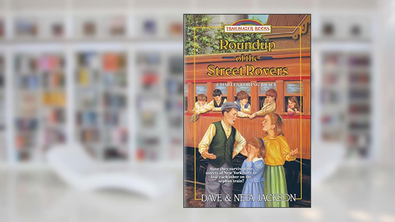 Roundup of the Street Rovers: Introducing Charles Loring Brace (Trailblazer Books), written by Dave Jackson; Neta Jackson