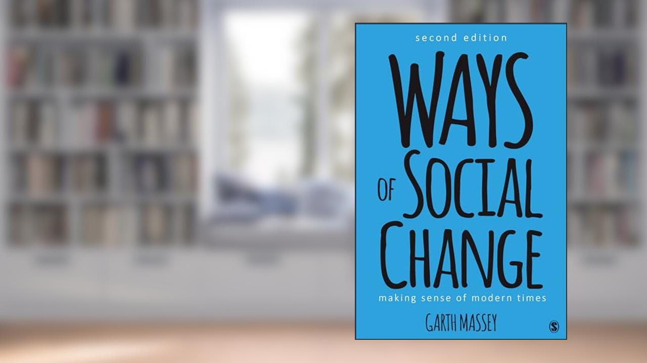 Ways of Social Change: Making Sense of Modern Times, written by Garth M. Massey