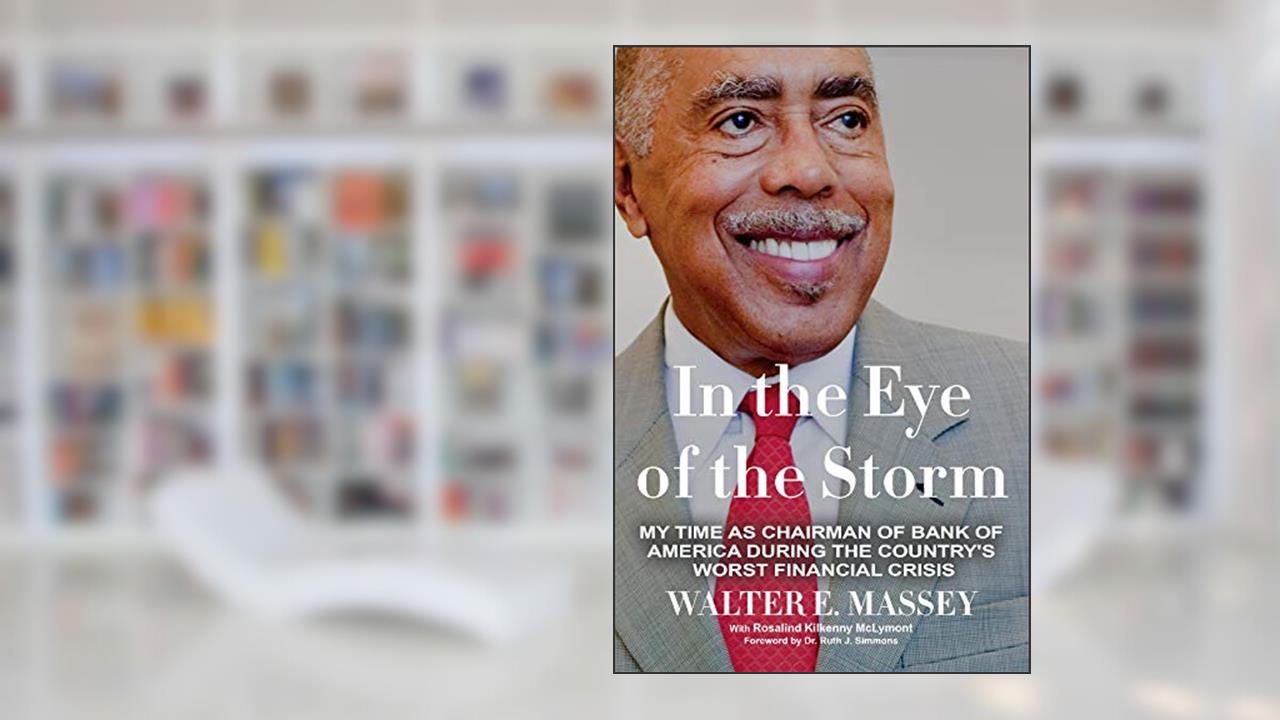 In the Eye of the Storm: My Time as Chairman of Bank of America During the Country's Worst Financial Crisis, written by Walter E. Massey