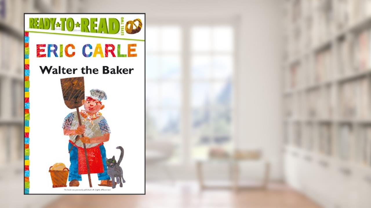 Walter the Baker/Ready-to-Read Level 2 (The World of Eric Carle), written by Eric Carle