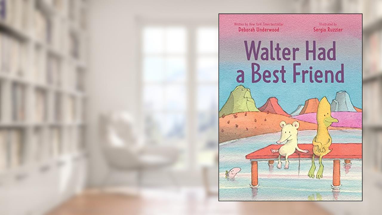 Walter Had a Best Friend, written by Deborah Underwood