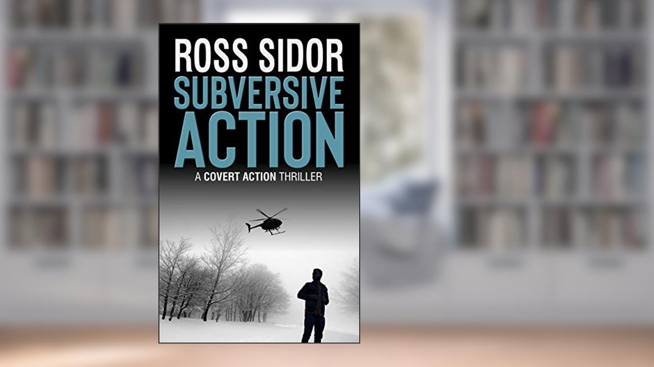 Subversive Action (Covert Action Book 3), written by Ross Sidor