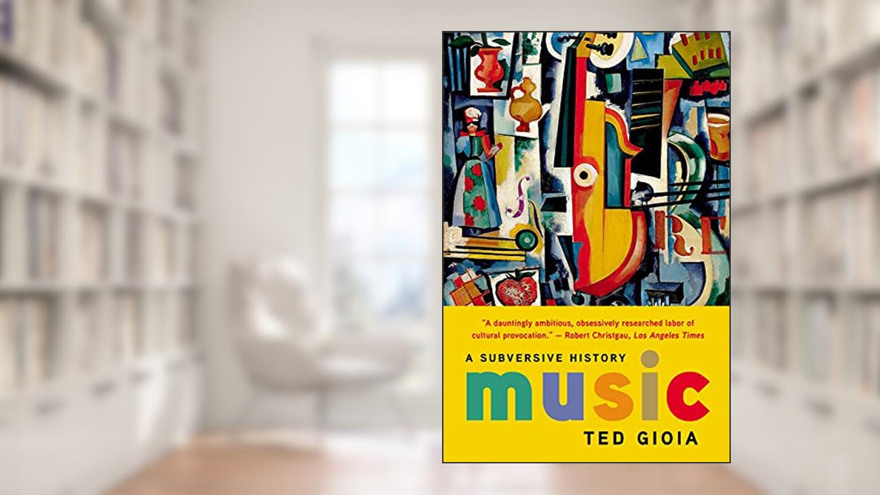 Music: A Subversive History, written by Ted Gioia