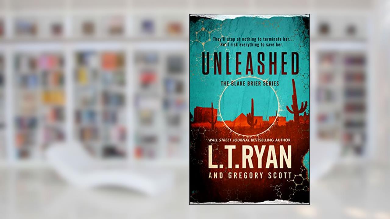 Unleashed (Blake Brier Thrillers Book 2), written by L.T. Ryan; Gregory Scott