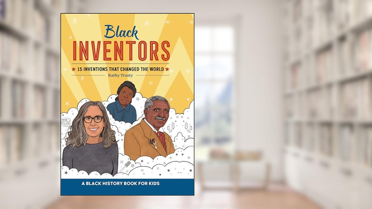 Black Inventors: 15 Inventions that Changed the World (Biographies for Kids), written by Kathy Trusty