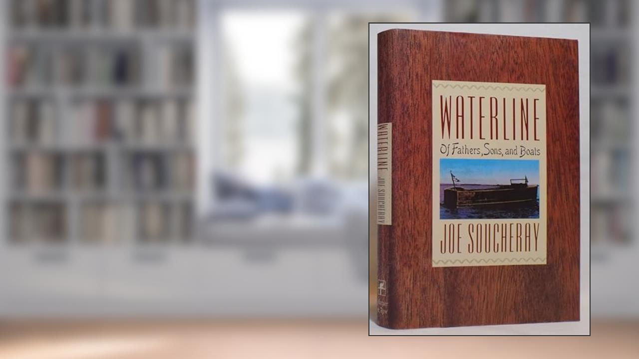 Waterline: Of fathers, sons, and boats, written by joe soucheray