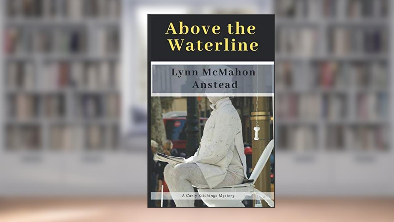 Above the Waterline (Carly Kitchings Mysteries), written by Lynn McMahon Anstead