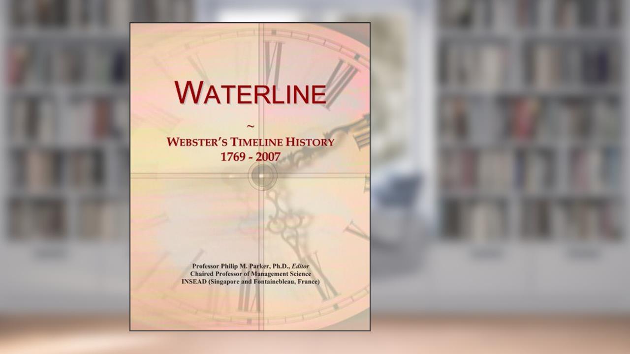 Waterline: Webster's Timeline History, 1769 - 2007, written by Icon Group International