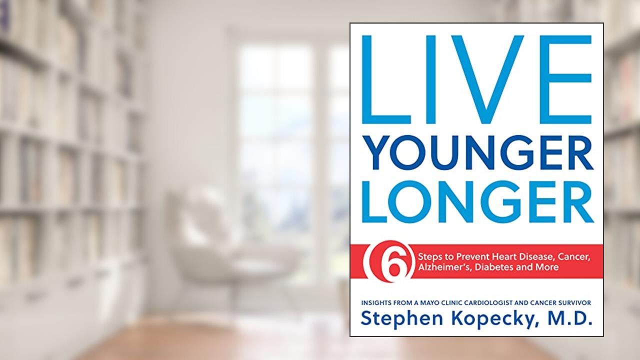 Live Younger Longer 6 steps to Prevent Heart Disease, Cancer, Alzheimer's, Diabetes and more, written by Dr. Stephen Kopecky M.D.