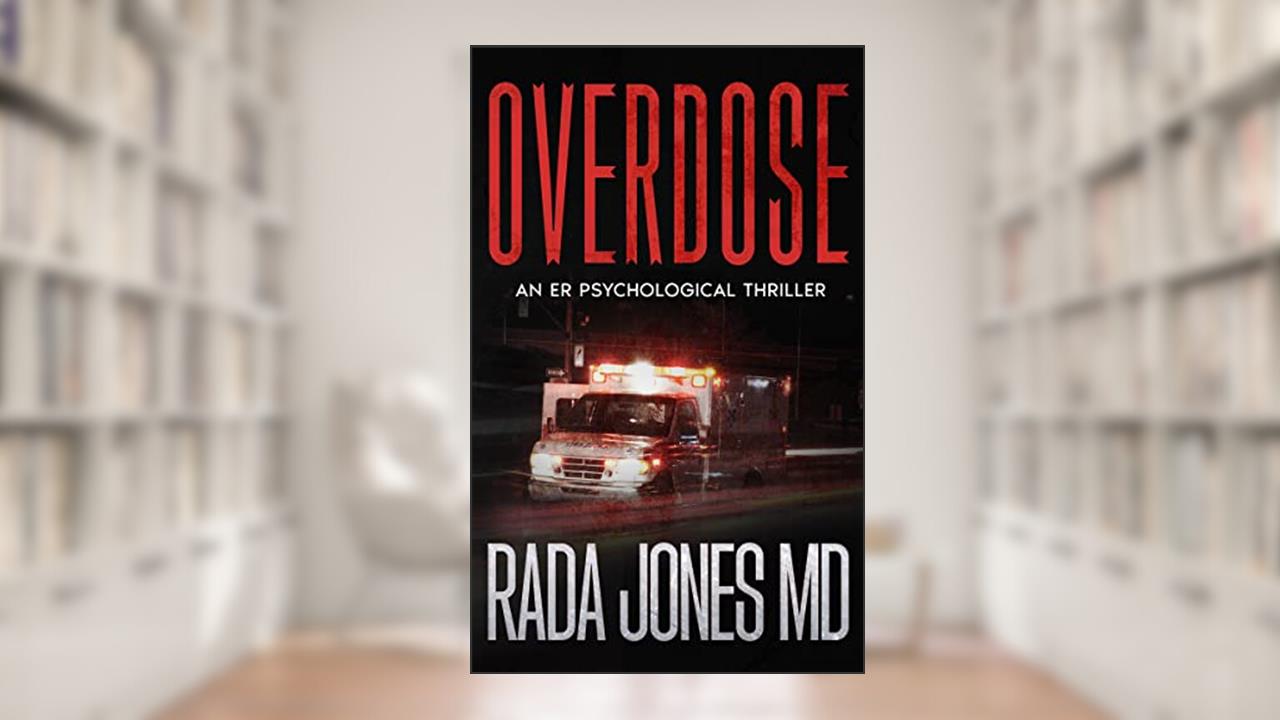 OVERDOSE: An ER Psychological Thriller (ER CRIMES: THE STEELE FILES Book 1), written by RADA JONES MD