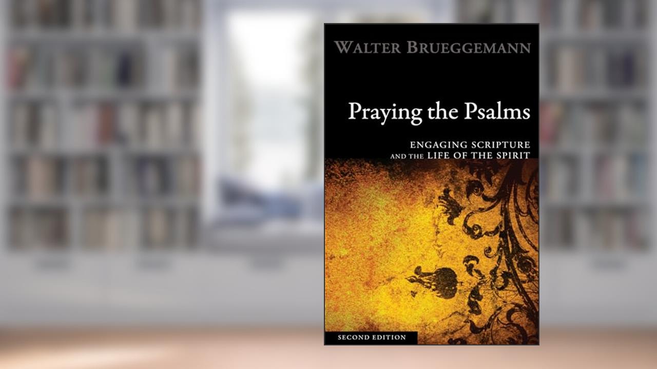 Praying the Psalms, Second Edition: Engaging Scripture and the Life of the Spirit, written by Walter Brueggemann