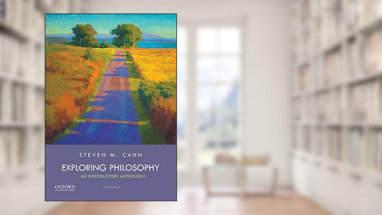 Exploring Philosophy: An Introductory Anthology, written by Steven M. Cahn