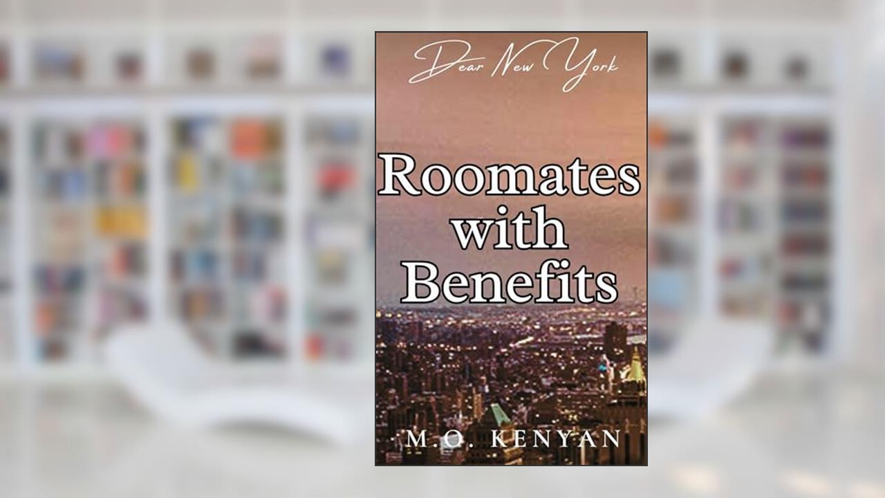 ROOMATES WITH BENEFITS (Dear New York Book 2), written by M.O. Kenyan