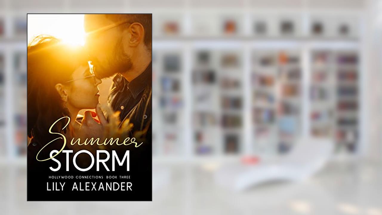 Summer Storm: A Roomates to Lovers Romance (Hollywood Connections Book 3), written by Lily Alexander