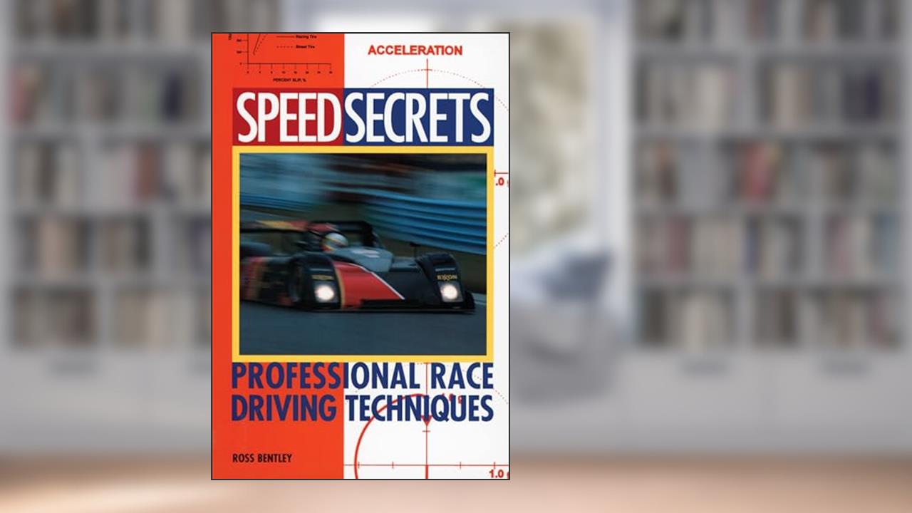 Speed Secrets: Professional Race Driving Techniques, written by Ross Bentley