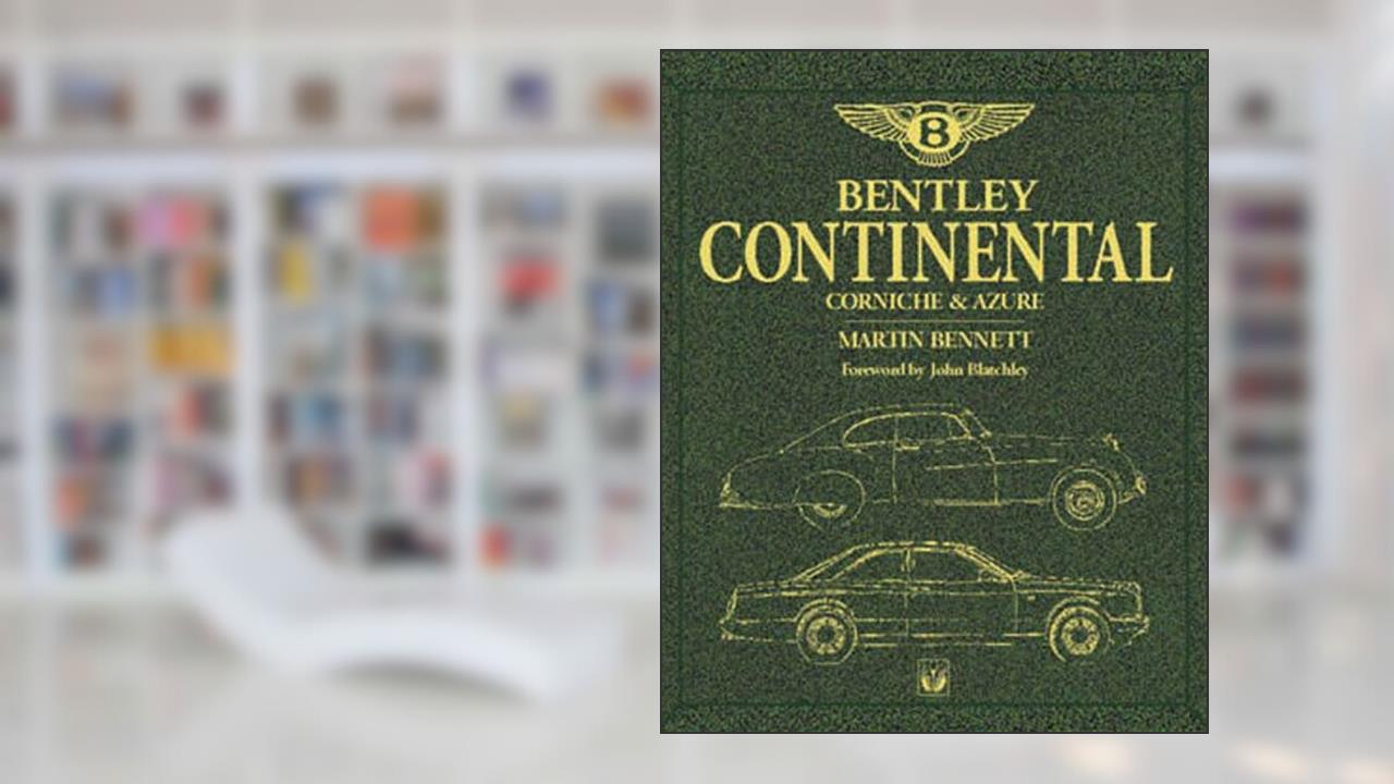 Bentley Continental: Corniche & Azure, written by Martin Bennett