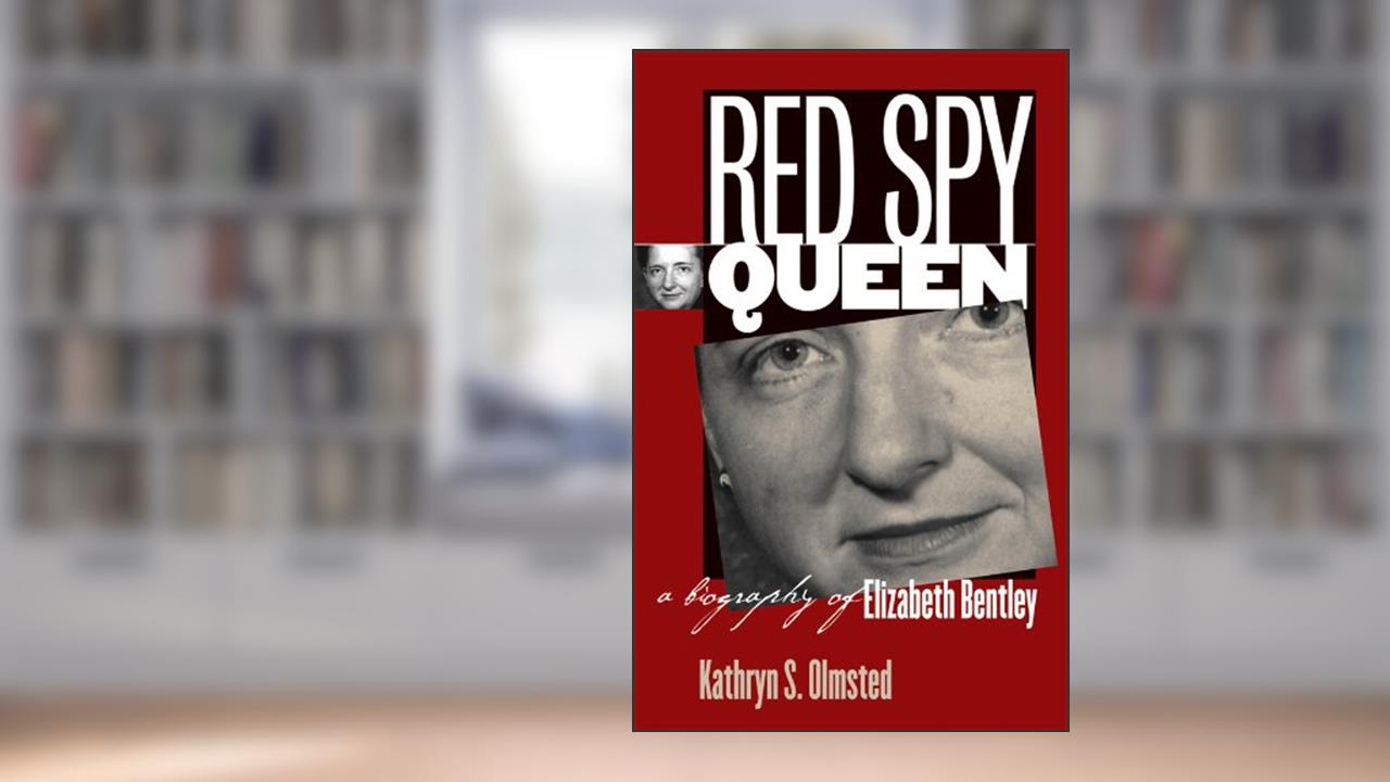 Red Spy Queen: A Biography of Elizabeth Bentley, written by Kathryn S. Olmsted