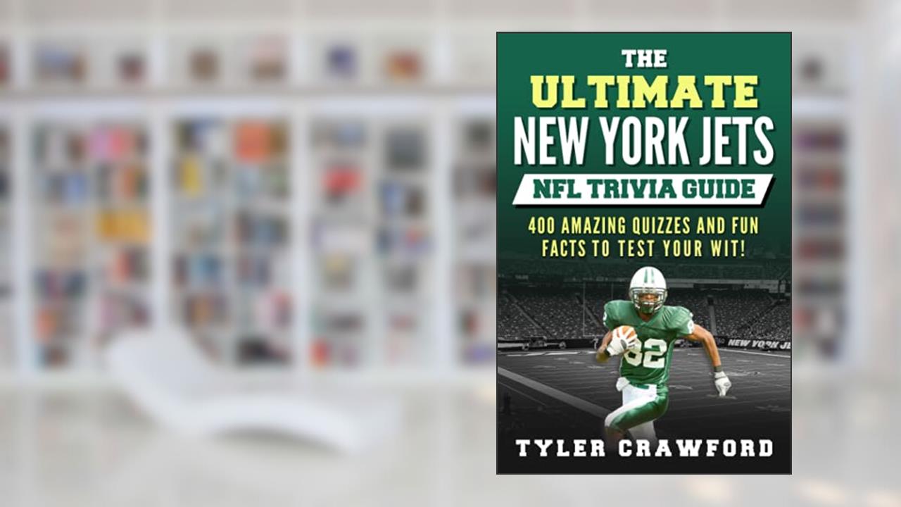THE ULTIMATE NEW YORK JETS NFL TRIVIA GUIDE: 400 AMAZING QUIZZES AND FUN FACTS TO TEST YOUR WIT!, written by Tyler Crawford