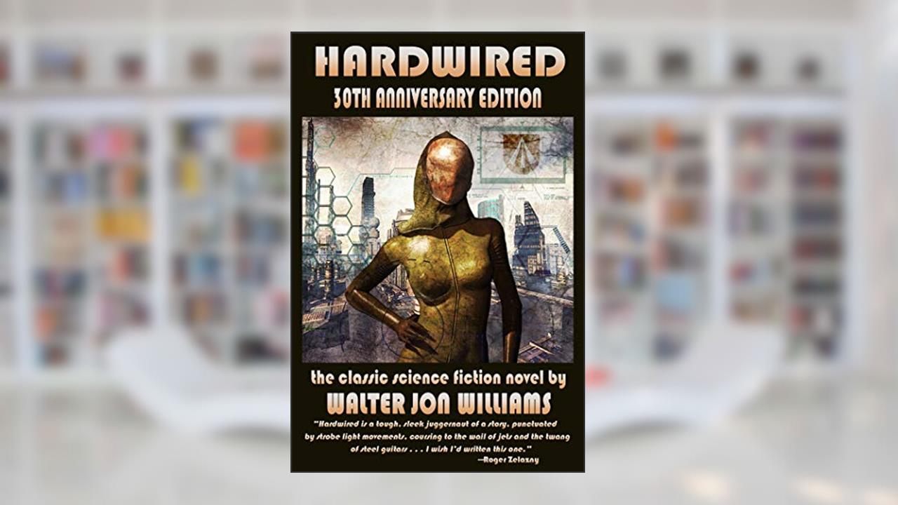 Hardwired: 30th Anniversary Edition, written by Walter Jon Williams
