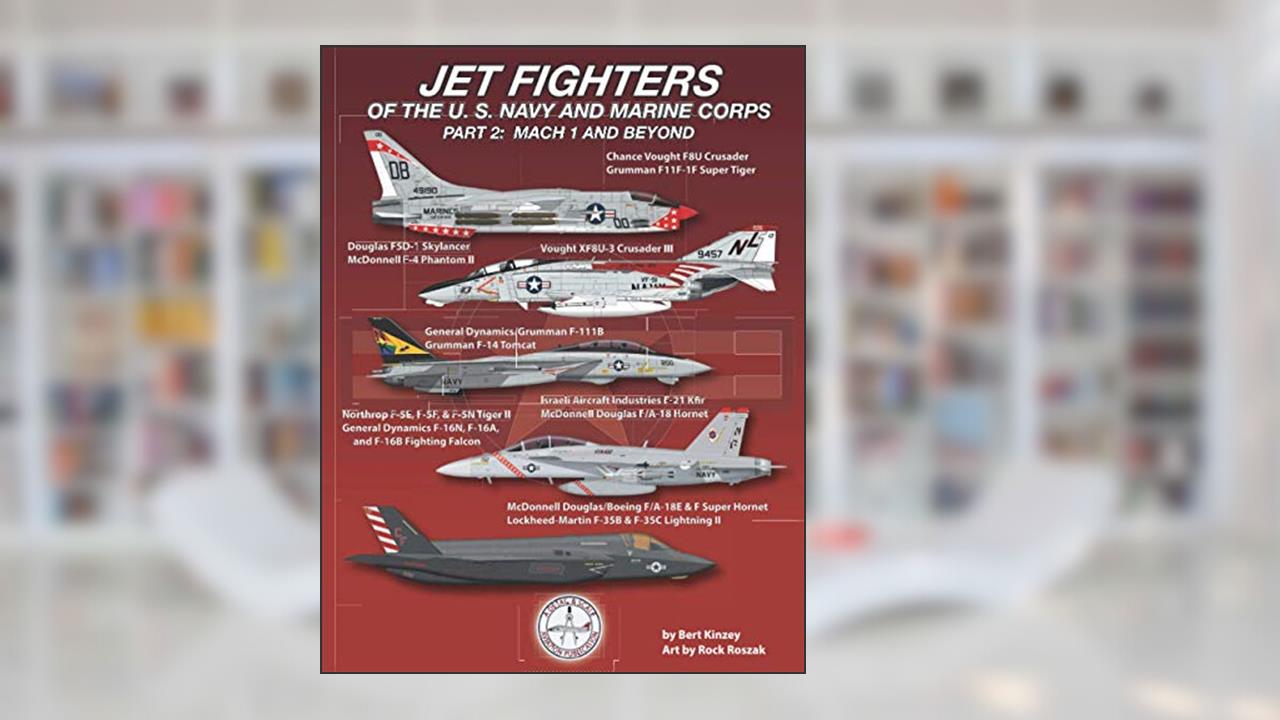 Jet Fighters of the U. S. Navy and Marine Corps: Part 2: Mach 1 and Beyond, written by Bert Kinzey