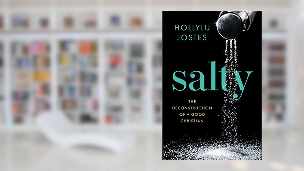Salty: The Deconstruction of a Good Christian, written by Hollylu Jostes