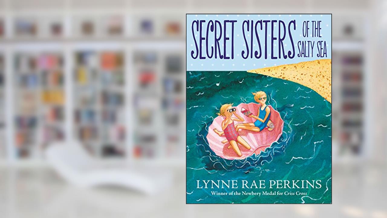 Secret Sisters of the Salty Sea, written by Lynne Rae Perkins