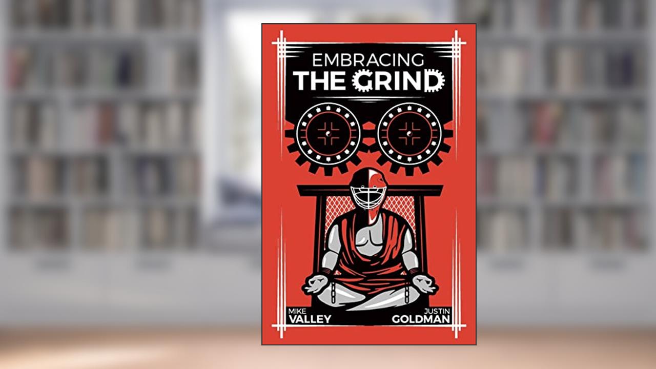 Embracing The Grind, written by Justin Goldman; Mike Valley