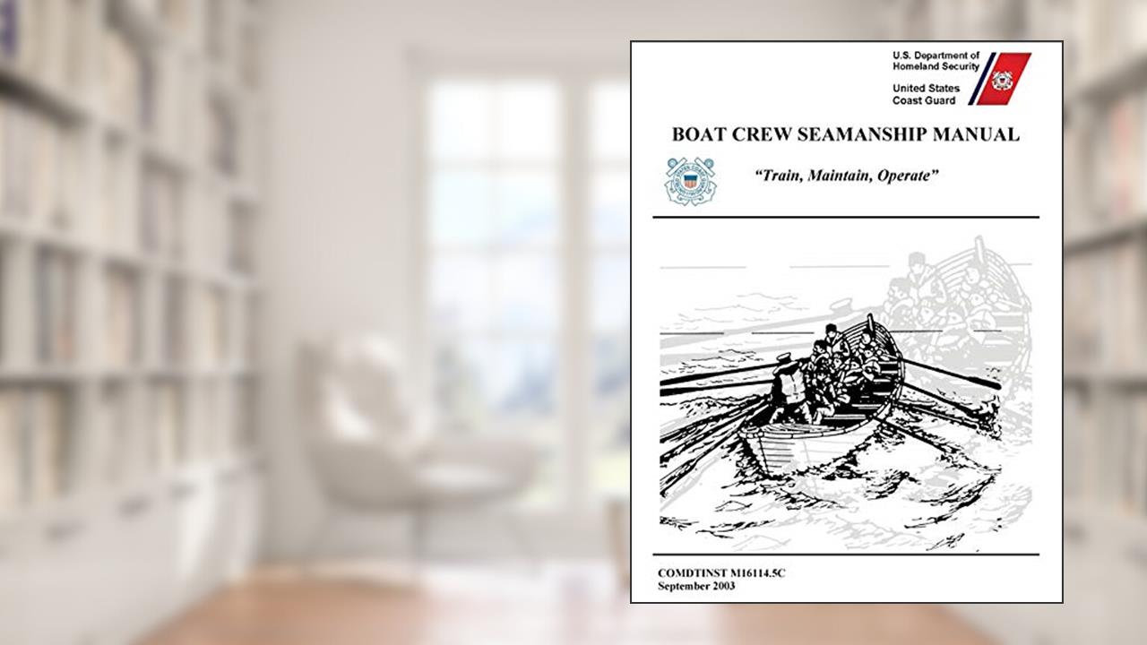 Boat Crew Seamanship Manual (COMDTINST M16114.5C), written by United States Coast Guard; U S Department of Homeland Security