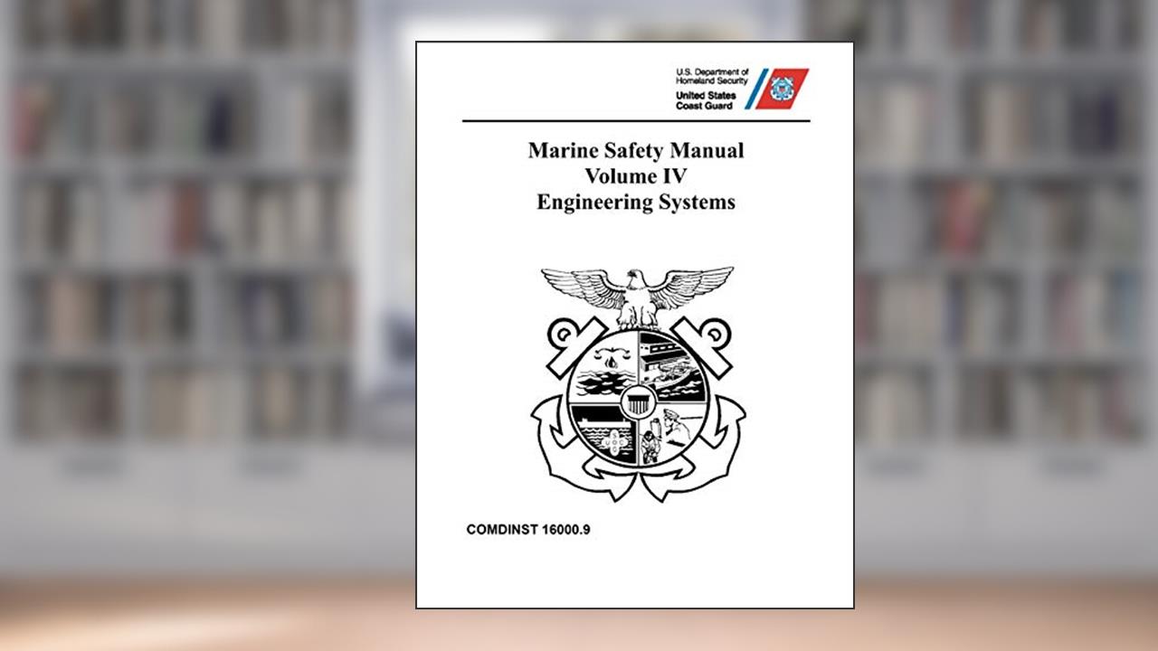 Marine Safety Manual: COMDTINST M16000.9 Vol. IV Engineering Systems, written by Coast Guard