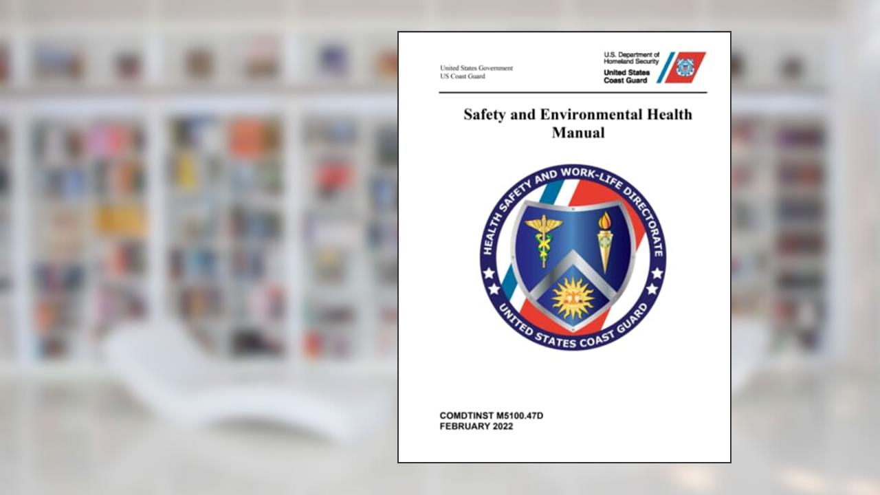 COMDTINST M5100.47D Coast Guard Safety and Environmental Health Manual Change 1 February 2022, written by United States Government US Coast Guard