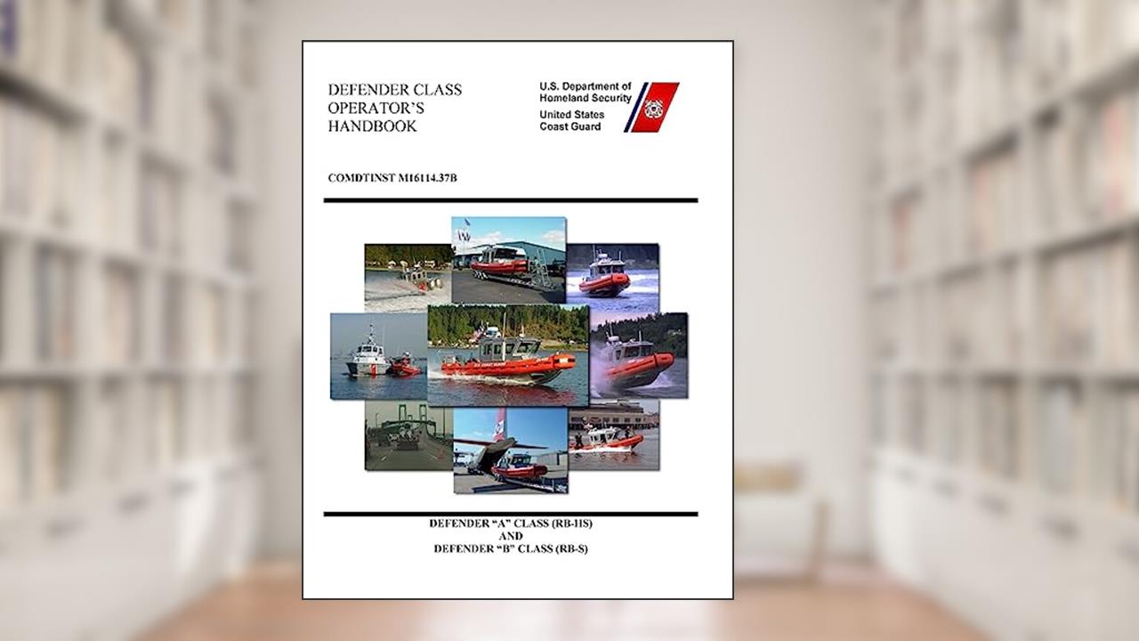 DEFENDER CLASS OPERATOR'S Handbook COMDTINST M16114.37B, written by U.S. Coast Guard
