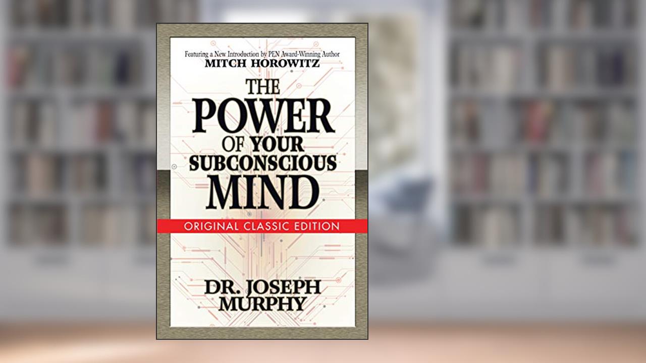 The Power of Your Subconscious Mind: Original Classic Edition, written by Joseph Murphy