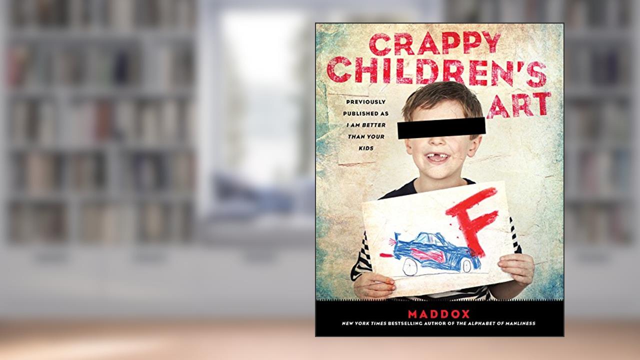 Crappy Children's Art, written by Maddox