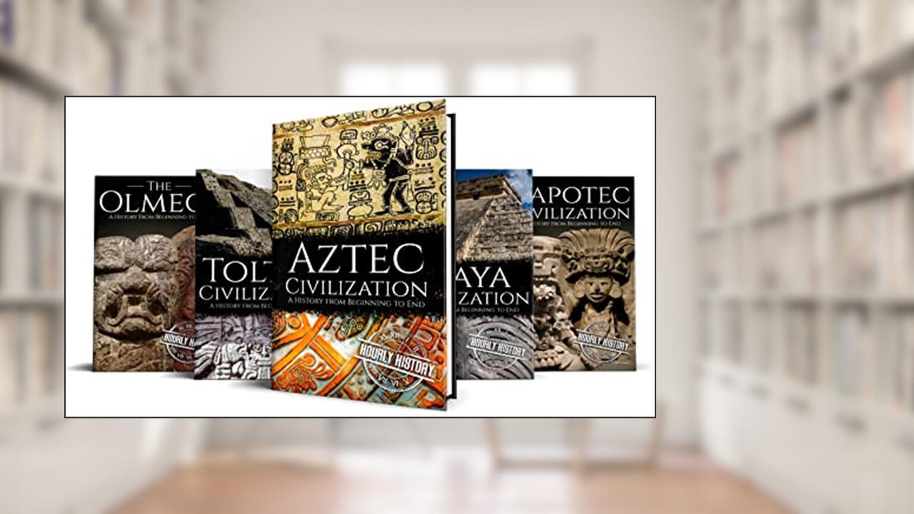 Mesoamerican History: Aztec Civilization, Toltec Civilization, Maya Civilization, Zapotec Civilization, The Olmecs, written by Hourly History