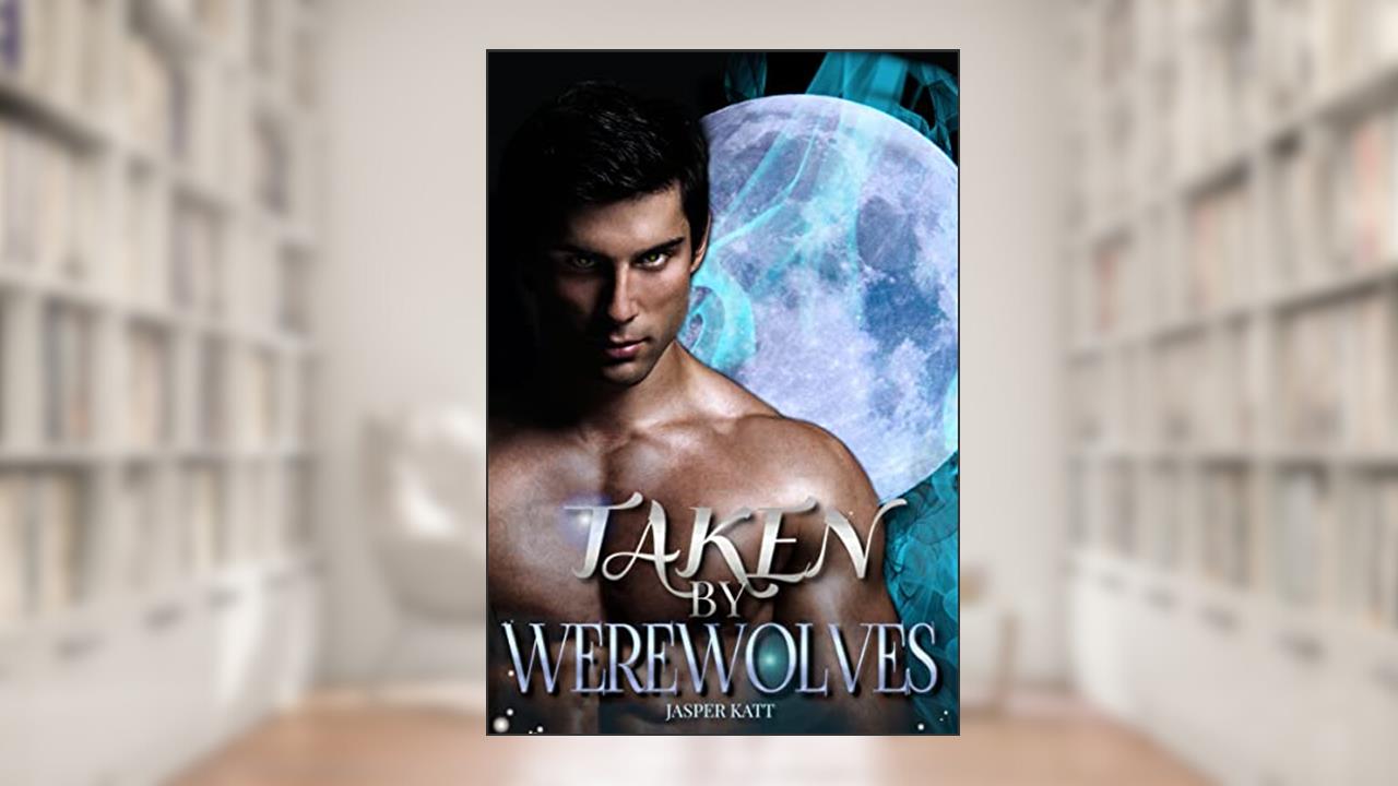 Taken by Werewolves: Dark Alpha Wolf Shifter Erotica, written by Jasper Katt