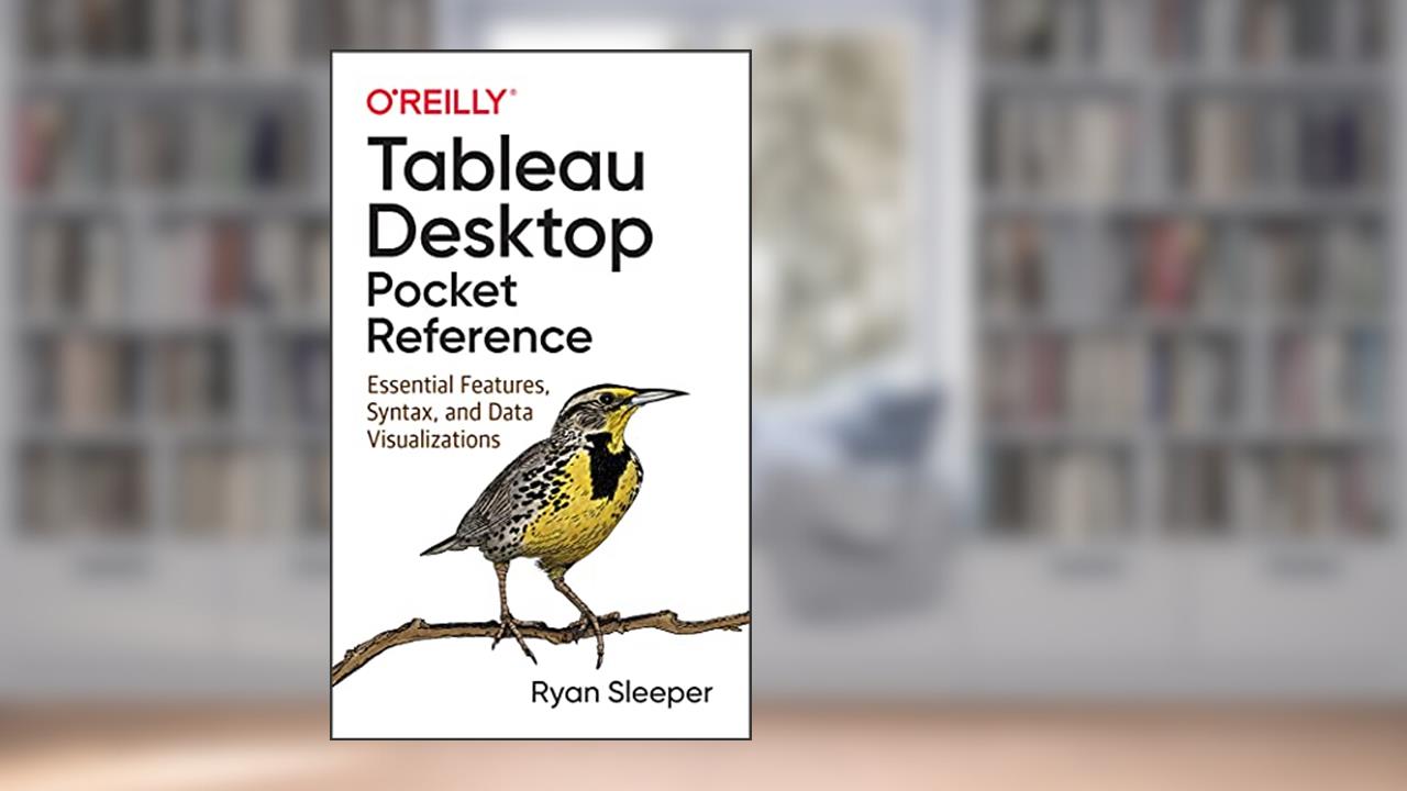 Tableau Desktop Pocket Reference: Essential Features, Syntax, and Data Visualizations, written by Ryan Sleeper