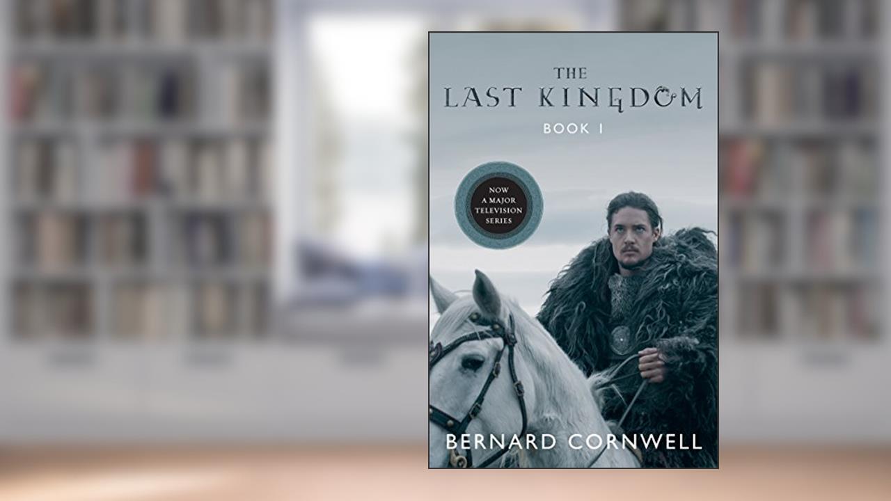 The Last Kingdom, written by Bernard Cornwell