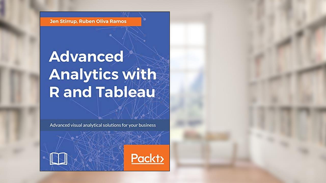 Advanced Analytics with R and Tableau, written by Jen Stirrup; Ruben Oliva Ramos